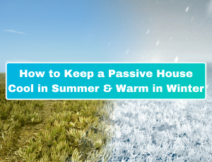 How to keep Passive house cool in summer and cold in winter blog